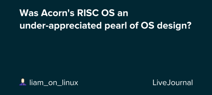 Modified into Acorn’s RISC OS an below-liked pearl of OS invent?